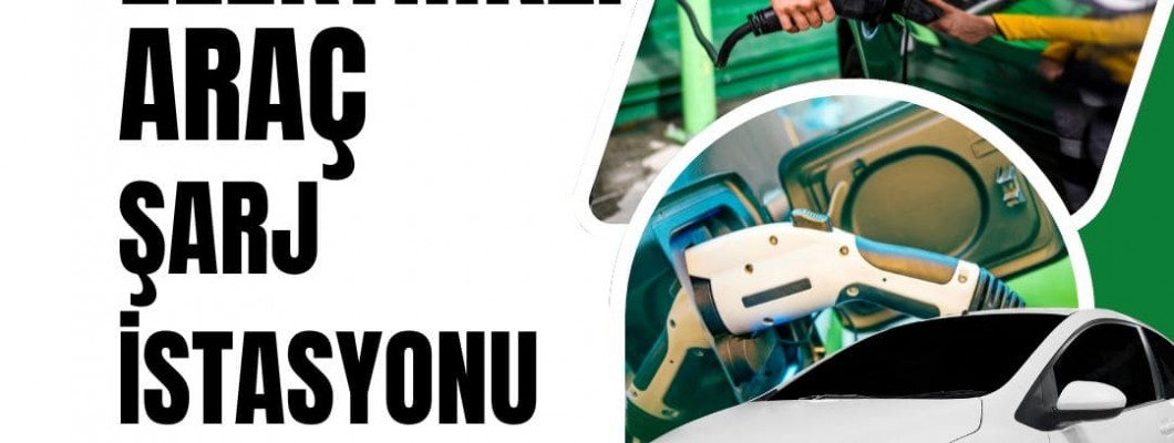 Elektrikli Araç Şarj İstasyonu Kurulum Maliyeti