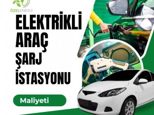 Elektrikli Araç Şarj İstasyonu Kurulum Maliyeti